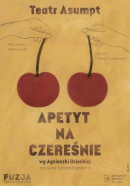 "Apetyt na czereśnie" - Teatr Asumpt
