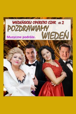 Wiedeńskiej Operetki Czar cz. 2 : Pozdrawiamy Wiedeń