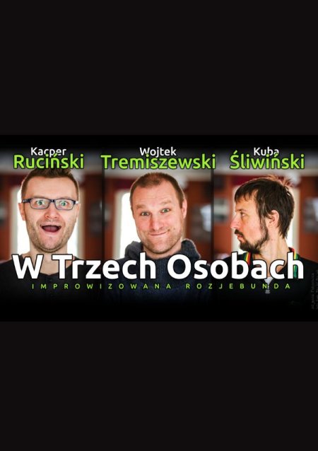 W TRZECH OSOBACH, czyli Ruciński, Tremiszewski i Śliwiński! "Dzidą w twarz", czyli improwizowana rozyebunda komedią