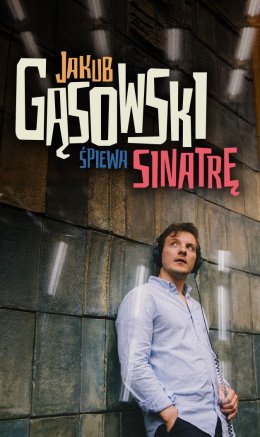Jakub Gąsowski śpiewa Sinatrę