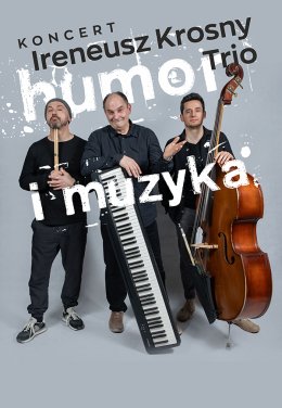 HUMOR I MUZYKA – koncert IRENEUSZ KROSNY TRIO