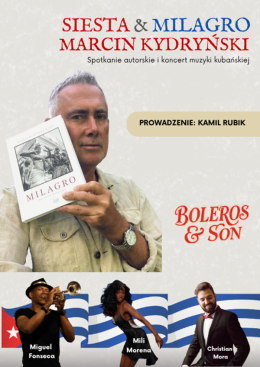 SIESTA & MILAGRO: spotkanie autorskie z Marcinem Kydryńskim oraz koncert muzyki kubańskiej - niezapomniany wieczór z Boleros & Son