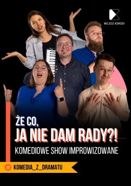 Że co, ja nie dam rady? Komediowe Show Improwizowane