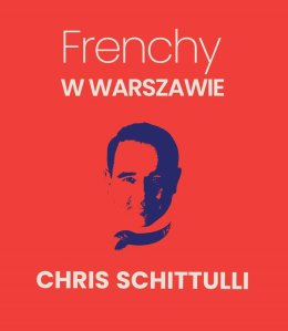 Chris Schittulli – Frenchy w Warszawie
