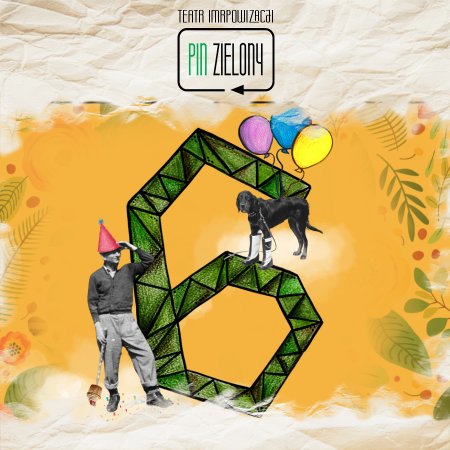 6 URODZINY Pinu Zielonego - improwizowany spektakl komediowy