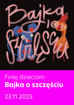 FIRLEJ DZIECIOM: „Bajka o szczęściu”