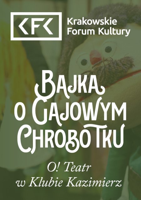 "Bajka o Gajowym Chrobotku" O! Teatr w Klubie Kazimierz - spektakl dla dzieci