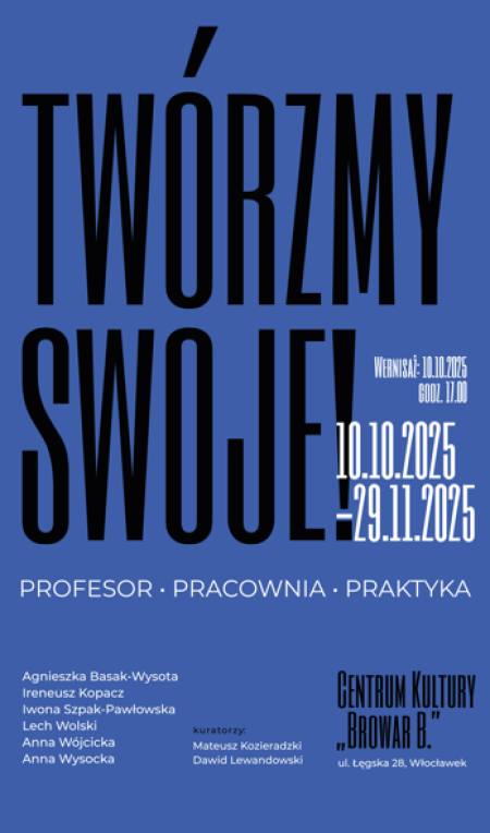 "Twórzmy swoje! Profesor – pracownia – praktyka artystyczna” - wystawa 6 artystów z Uniwersytetu Mikołaja Kopernika w Toruniu