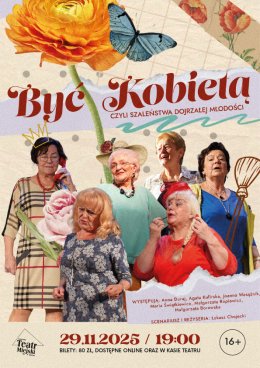 BYĆ KOBIETĄ, CZYLI SZALEŃSTWA DOJRZAŁEJ MŁODOŚCI