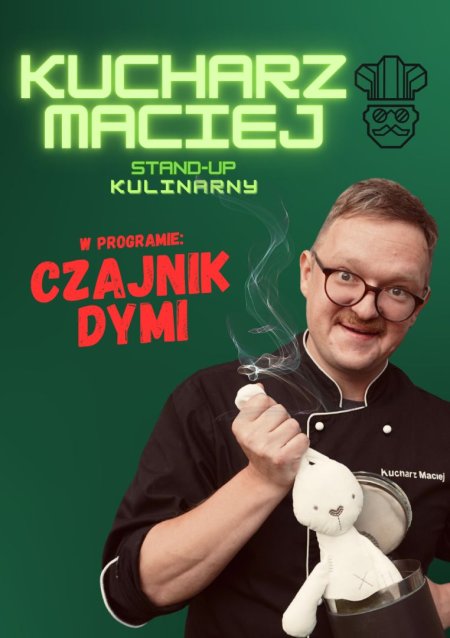 Kucharz Maciej - stand-up kulinarny: Czajnik dymi