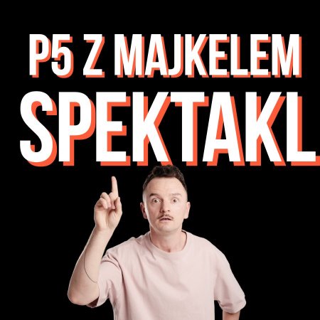 Komediowy Pokaz Powarsztatowy - P5 Majkela