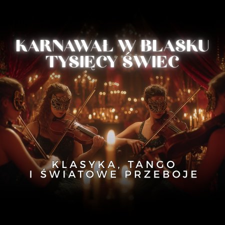 Everlight Concerts: Karnawał w blasku tysięcy świec - klasyka, tango i światowe przeboje