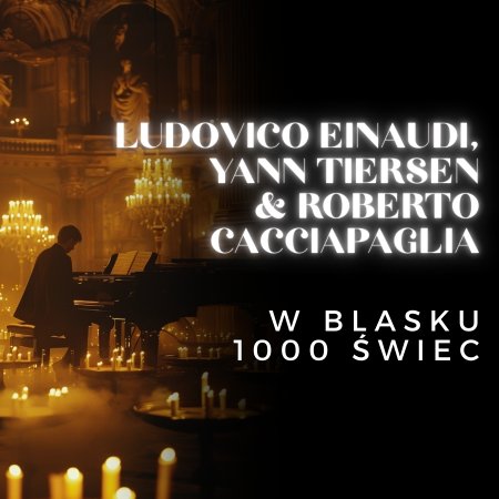 Koncert przy świecach: Ludovico Einaudi, Yann Tiersen and Roberto Cacciapaglia