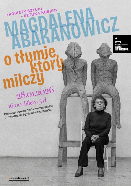 „Magdalena Abakanowicz – o tłumie, który milczy” Prelekcja Agnieszka Ostrowska KOBIETY SZTUKI