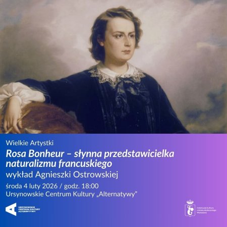 Wielkie Artystki   „Rosa Bonheur – słynna przedstawicielka naturalizmu francuskiego”  wykład Agnieszki Ostrowskiej
