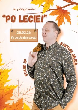 "PO LECIE" - stand up NOWY PROGRAM Bartosza Gajdy