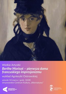 Wielkie Artystki | „Berthe Morisot – pierwsza dama francuskiego impresjonizmu” | wykład Agnieszki Ostrowskiej
