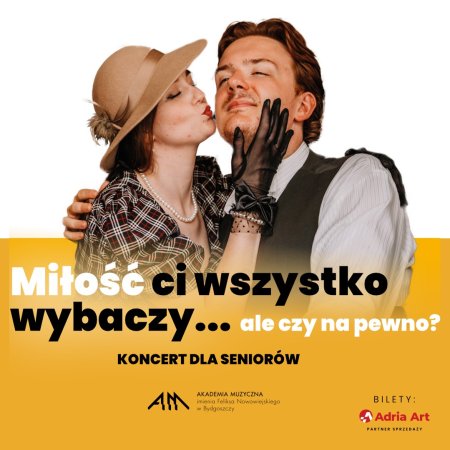 Koncert dla seniorów - Miłość ci wszystko wybaczy… ale czy na pewno?
