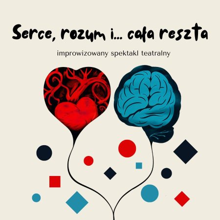 Serce, rozum  i… cała reszta - Improwizowany spektakl teatralny