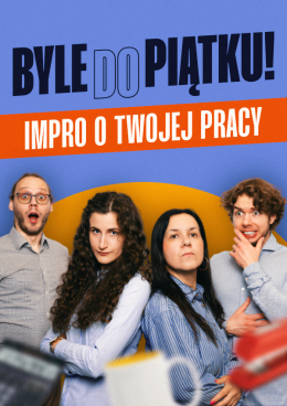 Frajda – „Byle do piątku! Komedia improwizowana o Twojej pracy”