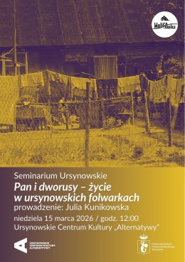 Seminarium Ursynowskie | „Pan i dworusy – życie w ursynowskich folwarkach” | Prowadzenie: Julia Kunikowska