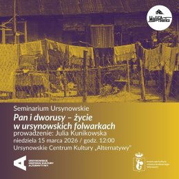 Seminarium Ursynowskie | „Pan i dworusy – życie w ursynowskich folwarkach” | Prowadzenie: Julia Kunikowska