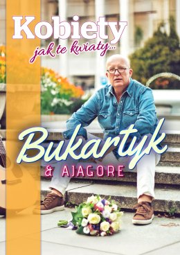 "Kobiety, jak te kwiaty" - Piotr Bukartyk & Ajagore