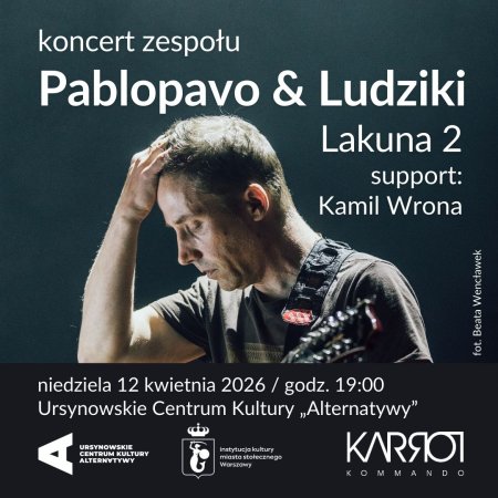 „Lakuna 2” | koncert zespołu Pablopavo & Ludziki | support: Kamil Wrona