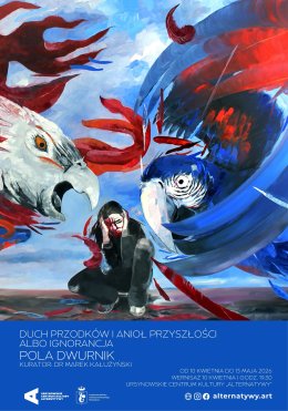 „Duch przodków i anioł przyszłości albo ignorancja” | wystawa prac Poli Dwurnik | kurator: Marek Kałużyński