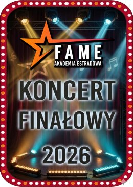 FAME Akademia Estradowa - Koncert Finałowy 2026