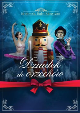 "DZIADEK DO ORZECHÓW" Królewski Balet Klasyczny
