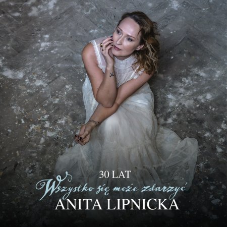 Anita Lipnicka | Trasa jubileuszowa: 30 lat "Wszystko się może zdarzyć"