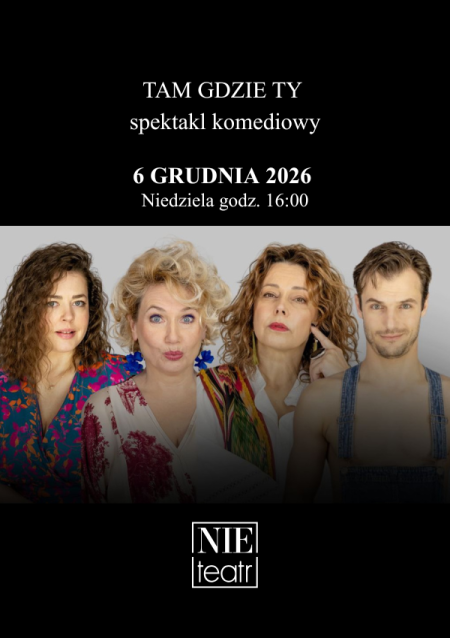 TAM GDZIE TY - spektakl komediowy
