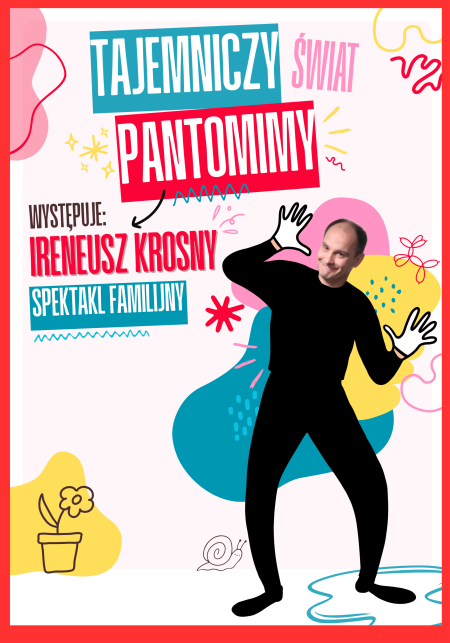 Ireneusz Krosny: „Tajemniczy Świat Pantomimy” spektakl familijny