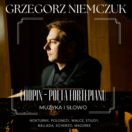 Grzegorz Niemczuk - "Chopin - Poeta Fortepianu" - recital fortepianowy, muzyka i słowo