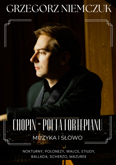 Grzegorz Niemczuk - "Chopin - Poeta Fortepianu" - recital fortepianowy, muzyka i słowo