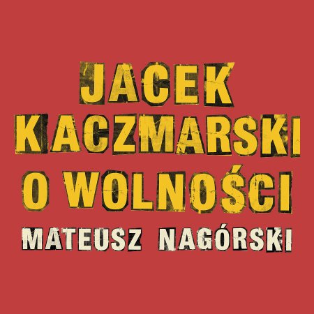 Jacek Kaczmarski o wolności – Mateusz Nagórski