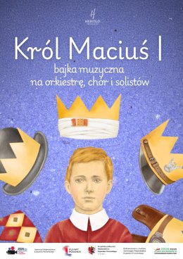 Król Maciuś I - bajka muzyczna na orkiestrę, chór i solistów