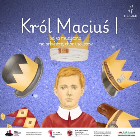 Król Maciuś I - bajka muzyczna na orkiestrę, chór i solistów