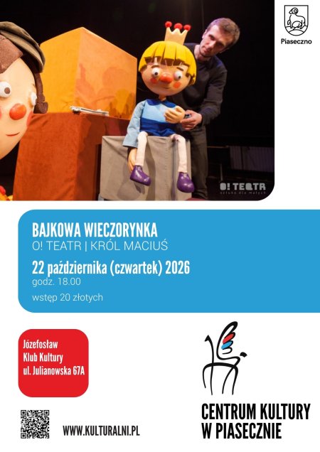 BAJKOWA WIECZORYNKA. O! TEATR. KRÓL MACIUŚ. KLUB KULTURY W JÓZEFOSŁAWIU