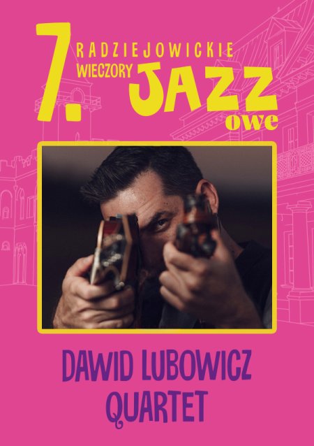 7. Radziejowickie Wieczory Jazzowe – DAWID LUBOWICZ QUARTET