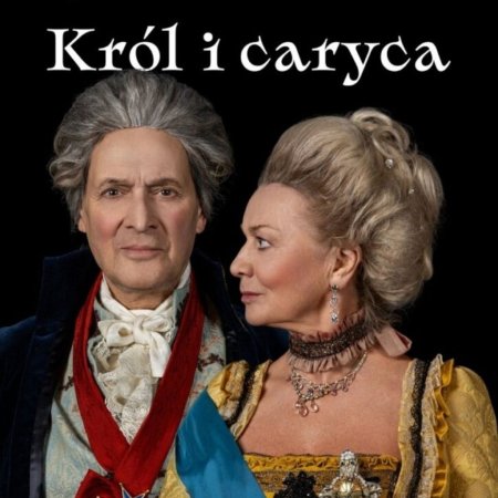 „Król i caryca” | Inauguracja Roku Kulturalnego | spektakl Teatru Klasyki Polskiej | reżyseria: Jerzy Zelnik