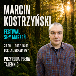 „Przyroda pełna tajemnic” | prelekcja Marcina Kostrzyńskiego | Dookoła świata | Festiwal Siły Marzeń