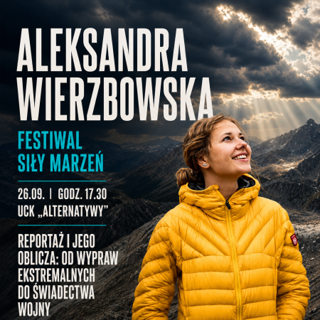 „Reportaż i jego oblicza: od wypraw ekstremalnych po świadectwa wojny” | prelekcja Aleksandry Wierzbowskiej | Dookoła świata | Festiwal Siły Marzeń