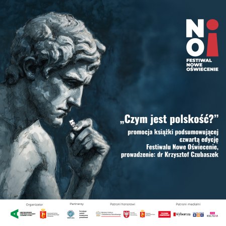 „Czym jest polskość?” | promocja książki podsumowującej czwartą edycję Festiwalu Nowe Oświecenie | prowadzenie: dr Krzysztof Czubaszek