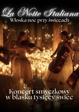 Koncerty przy świecach - La Notte Italiana: włoska noc przy świecach