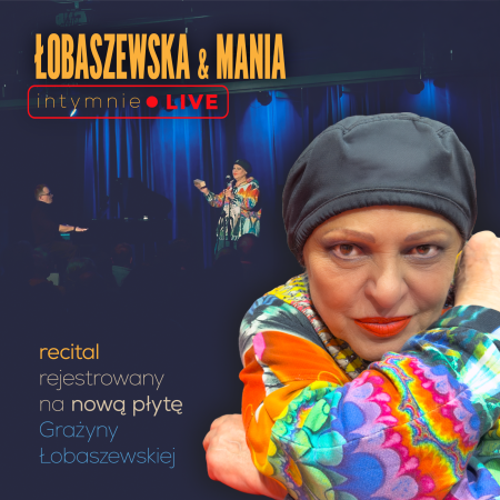 Łobaszewska & Mania. intymnie LIVE - recital rejestrowany na nową płytę Artystki