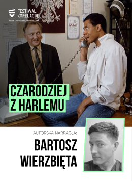 Festiwal Korelacje: „Czarodziej z Harlemu” z autorską narracją Bartosza  Wierzbięty + spotkanie z autorem