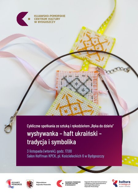 Cykliczne spotkania ze sztuką i rękodziełem "Ręka do dzieła” – wyshywanka - haft ukraiński - tradycja i symbolika