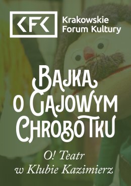 "Bajka o Gajowym Chrobotku" O! Teatr w Klubie Kazimierz - spektakl dla dzieci